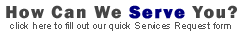 How can we help you? Click here to fill our our Services Request Form.